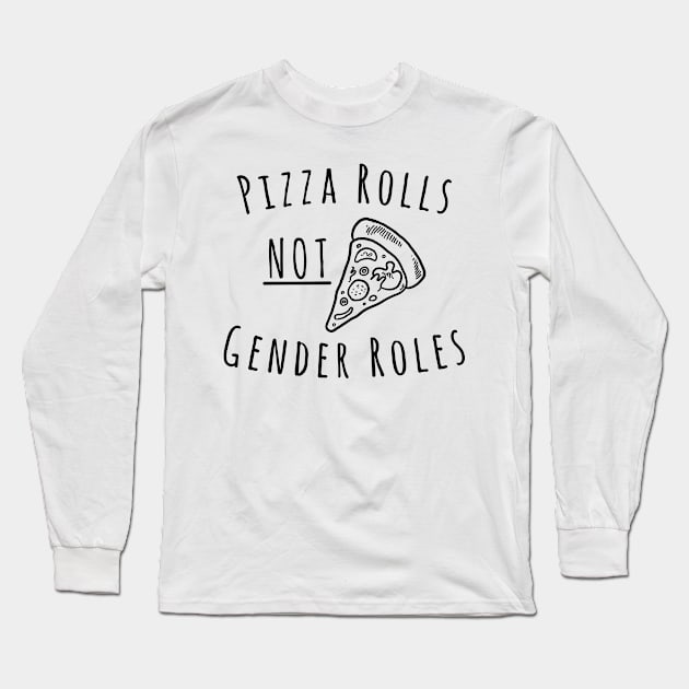 Pizza Rolls Not Gender Roles Long Sleeve T-Shirt by RobinBobbinStore